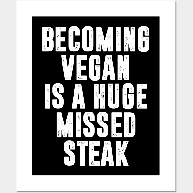 Becoming Vegan is A Huge Missed Steak Wall Art by TextTees